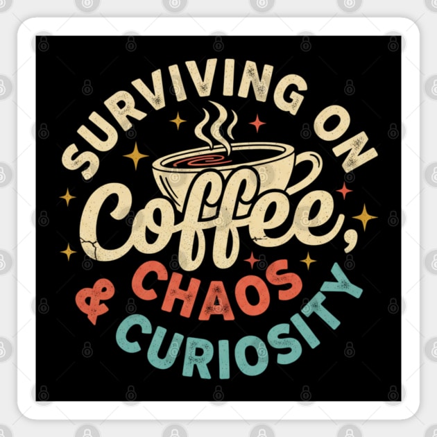 Surviving on Coffee, Chaos & Curiosity – Retro Vintage Coffee Quote Sticker by  Shift Happens: Gear for the Ones Who Keep It Moving